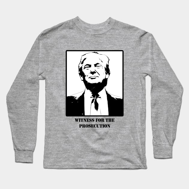 Donald J. Trump, Witness for the Prosecution Long Sleeve T-Shirt by Gear 4 U